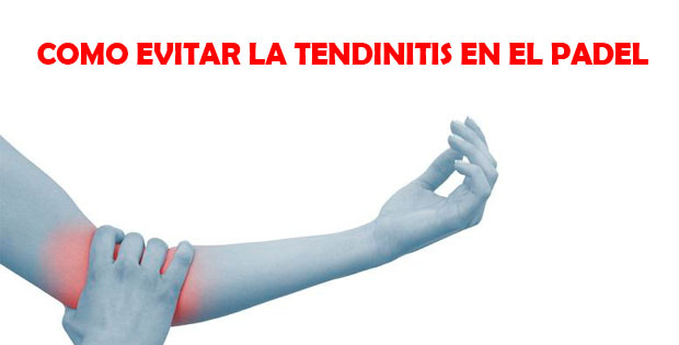 Consejos y tratamiento para evitar la tendinitis en el pádel