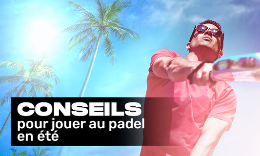 conseils padel été