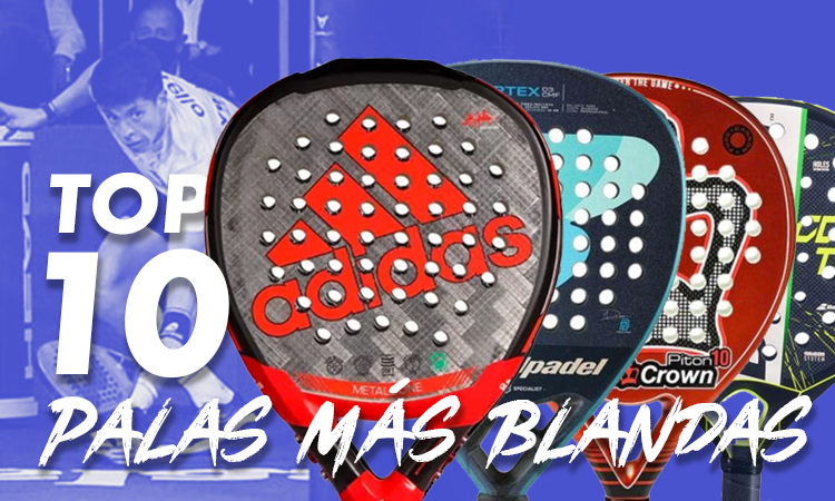 ¿Serán las 10 mejores palas de pádel blandas de 2022?