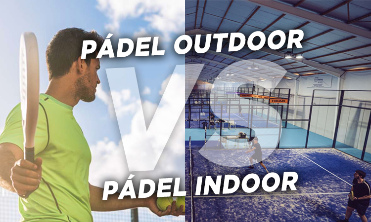 Pádel indoor o pádel outdoor